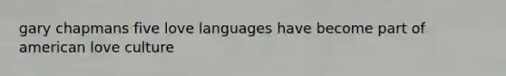 gary chapmans five love languages have become part of american love culture