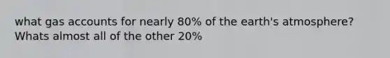 what gas accounts for nearly 80% of the earth's atmosphere? Whats almost all of the other 20%