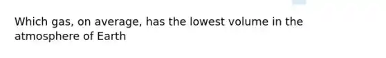 Which gas, on average, has the lowest volume in the atmosphere of Earth