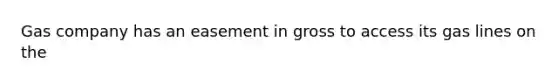 Gas company has an easement in gross to access its gas lines on the