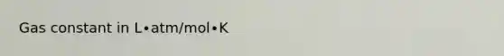 Gas constant in L∙atm/mol∙K