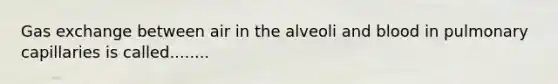 Gas exchange between air in the alveoli and blood in pulmonary capillaries is called........