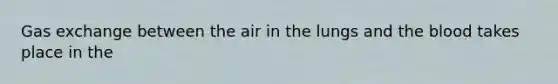 <a href='https://www.questionai.com/knowledge/kU8LNOksTA-gas-exchange' class='anchor-knowledge'>gas exchange</a> between the air in the lungs and <a href='https://www.questionai.com/knowledge/k7oXMfj7lk-the-blood' class='anchor-knowledge'>the blood</a> takes place in the