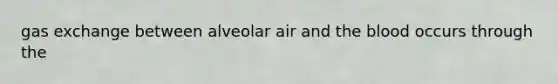 gas exchange between alveolar air and the blood occurs through the