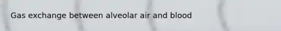 Gas exchange between alveolar air and blood