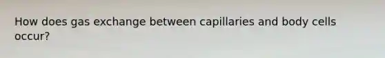 How does gas exchange between capillaries and body cells occur?