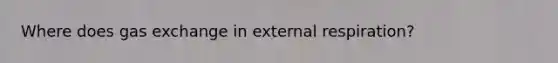 Where does gas exchange in external respiration?