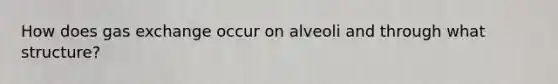 How does gas exchange occur on alveoli and through what structure?