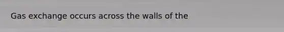 Gas exchange occurs across the walls of the