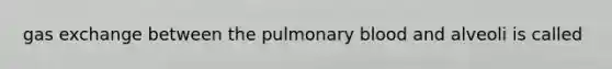 <a href='https://www.questionai.com/knowledge/kU8LNOksTA-gas-exchange' class='anchor-knowledge'>gas exchange</a> between the pulmonary blood and alveoli is called