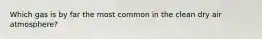 Which gas is by far the most common in the clean dry air atmosphere?