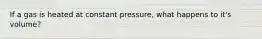 If a gas is heated at constant pressure, what happens to it's volume?