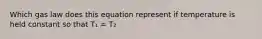 Which gas law does this equation represent if temperature is held constant so that T₁ = T₂