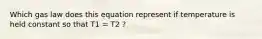 Which gas law does this equation represent if temperature is held constant so that T1 = T2 ?