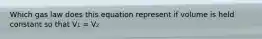 Which gas law does this equation represent if volume is held constant so that V₁ = V₂
