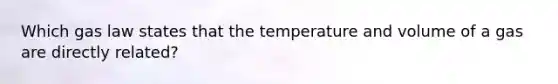 Which gas law states that the temperature and volume of a gas are directly related?