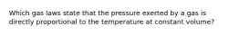 Which gas laws state that the pressure exerted by a gas is directly proportional to the temperature at constant volume?