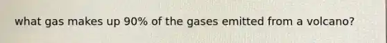 what gas makes up 90% of the gases emitted from a volcano?