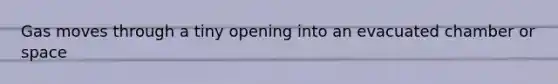 Gas moves through a tiny opening into an evacuated chamber or space