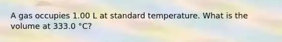 A gas occupies 1.00 L at standard temperature. What is the volume at 333.0 °C?