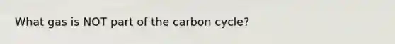 What gas is NOT part of the carbon cycle?