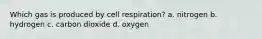 Which gas is produced by cell respiration? a. nitrogen b. hydrogen c. carbon dioxide d. oxygen