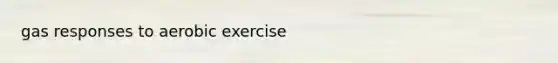 gas responses to aerobic exercise