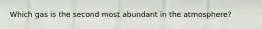 Which gas is the second most abundant in the atmosphere?