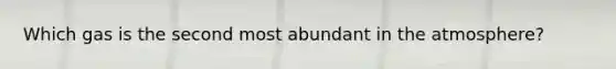 Which gas is the second most abundant in the atmosphere?