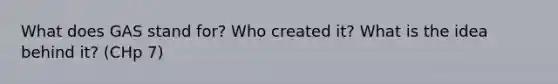 What does GAS stand for? Who created it? What is the idea behind it? (CHp 7)