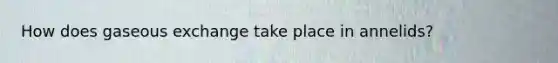 How does gaseous exchange take place in annelids?