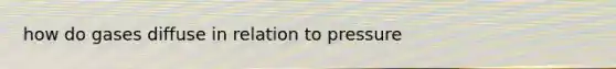 how do gases diffuse in relation to pressure