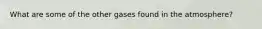 What are some of the other gases found in the atmosphere?