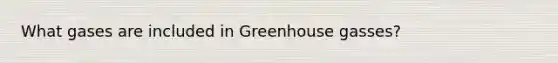 What gases are included in Greenhouse gasses?