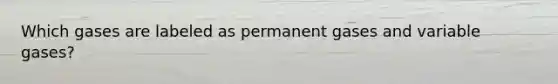 Which gases are labeled as permanent gases and variable gases?