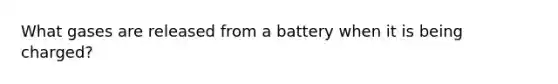 What gases are released from a battery when it is being charged?