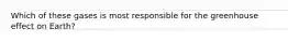 Which of these gases is most responsible for the greenhouse effect on Earth?