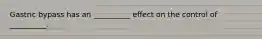 Gastric bypass has an __________ effect on the control of __________.