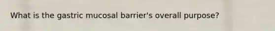 What is the gastric mucosal barrier's overall purpose?