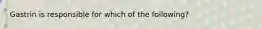 Gastrin is responsible for which of the following?