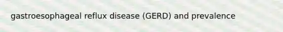 gastroesophageal reflux disease (GERD) and prevalence