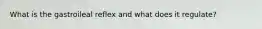 What is the gastroileal reflex and what does it regulate?