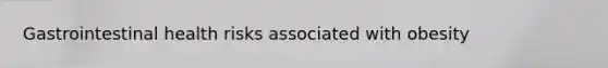 Gastrointestinal health risks associated with obesity