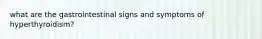 what are the gastrointestinal signs and symptoms of hyperthyroidism?