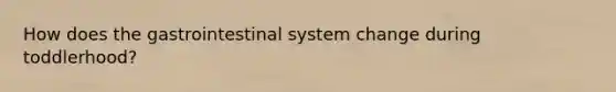 How does the gastrointestinal system change during toddlerhood?