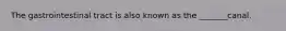 The gastrointestinal tract is also known as the _______canal.