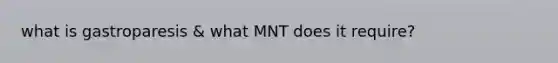 what is gastroparesis & what MNT does it require?