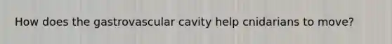 How does the gastrovascular cavity help cnidarians to move?