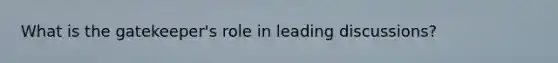 What is the gatekeeper's role in leading discussions?