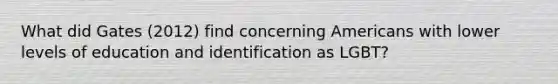 What did Gates (2012) find concerning Americans with lower levels of education and identification as LGBT?